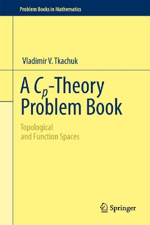 Tkachuk, Vladimir V.. A Cp-Theory Problem Book - Topological and Function Spaces. Springer New York, 2013.
