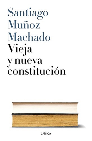 Muñoz Machado, Santiago. Vieja y nueva constitución. Editorial Crítica, 2016.