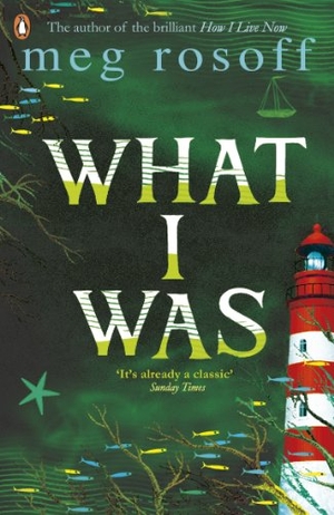 Rosoff, Meg. What I Was. Penguin, 2008.