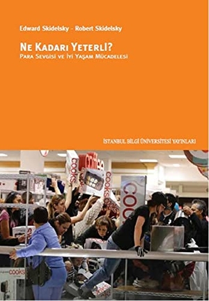 Skidelsky, Edward / Robert Skidelsky. Ne Kadari Yeterli. Istanbul Bilgi Üniversitesi Yayinlari, 2014.