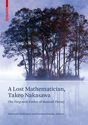 Kuroda, Susumu / Hirokazu Nishimura (Hrsg.). A Lost Mathematician, Takeo Nakasawa - The Forgotten Father of Matroid Theory. Birkhäuser Basel, 2009.