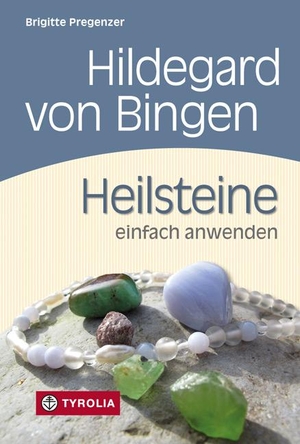 Pregenzer, Brigitte. Hildegard von Bingen. Heilsteine einfach anwenden - Mit Fotos von Brigitta Wiesner. Tyrolia Verlagsanstalt Gm, 2015.