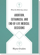 What the Bible Says about Abortion, Euthanasia, and End-Of-Life Medical Decisions