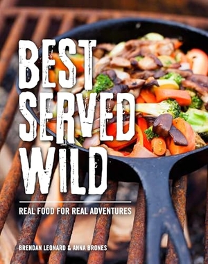 Leonard, Brendan / Anna Brones. Best Served Wild - Real Food for Real Adventures. Globe Pequot Publishing Group Inc, 2017.