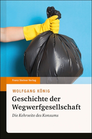 König, Wolfgang. Geschichte der Wegwerfgesellschaft - Die Kehrseite des Konsums. Steiner Franz Verlag, 2019.