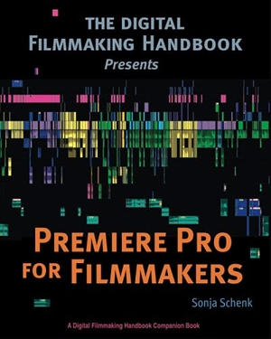 Schenk, Sonja. Premiere Pro for Filmmakers. Foreing Films Publishing, 2020.