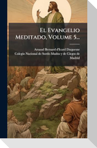 El Evangelio Meditado, Volume 5...