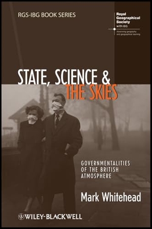 Whitehead, Mark. State, Science and the Skies - Governmentalities of the British Atmosphere. Wiley, 2009.