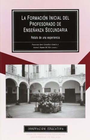 Hijano del Río, Manuel / Francisco González García. La formación inicial del profesorado de enseñanza secundaria : relato de una experiencia. Servicio de Publicaciones y Divulgación Científica de la Universidad de Málaga, 2002.