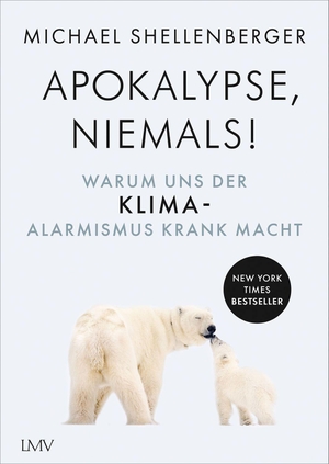 Shellenberger, Michael. Apocalypse - niemals! - Warum uns der Klima-Alarmismus krank macht. Langen - Mueller Verlag, 2022.