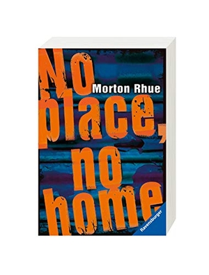 Rhue, Morton. No place, no home. Ravensburger Verlag, 2016.