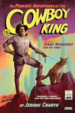 Charyn, Jerome. The Perilous Adventures of the Cowboy King: A Novel of Teddy Roosevelt and His Times. LIVERIGHT PUB CORP, 2020.