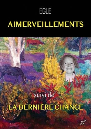 Egle. Aimerveillements, suivi de La dernière chance - Au fil des jours, Tome II. Atramenta, 2026.