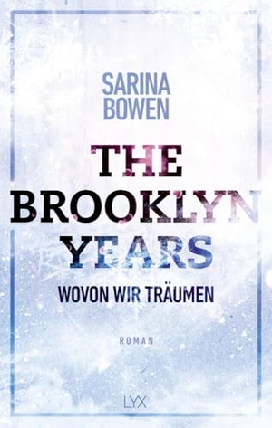 Bowen, Sarina. The Brooklyn Years - Wovon wir träumen. LYX, 2021.