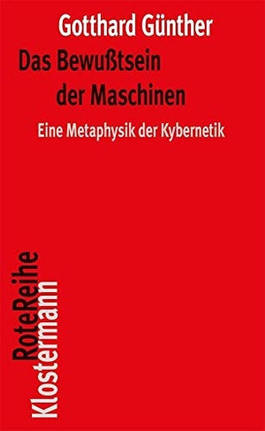 Günther, Gotthard. Das Bewußtsein der Maschinen - Eine Metaphysik der Kybernetik. Mit einem Nachwort von Peter Trawny. Klostermann Vittorio GmbH, 2021.