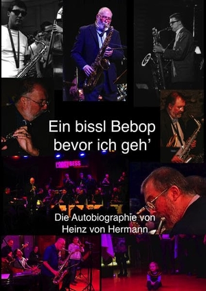 Hermann, Heinz von. Ein bissl Bebop bevor ich geh' - Die Autobiographie von Heinz von Hermann. Buchschmiede, 2021.