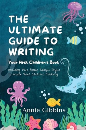 Gibbins, Annie. The Ultimate Guide to Writing a Children's Book. Women's Biz Global, 2023.