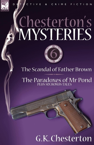 Chesterton, G. K.. Chesterton's Mysteries - 6-The Scandal of Father Brown, the Paradoxes of MR Pond Plus Six Bonus Tales. LEONAUR, 2009.