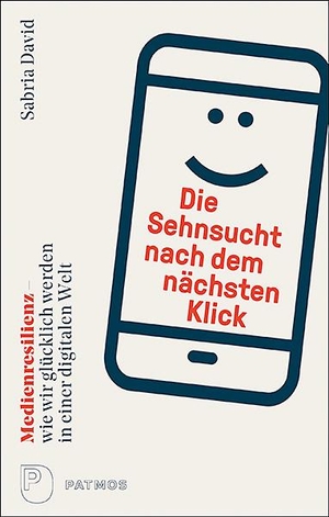 David, Sabria. Die Sehnsucht nach dem nächsten Klick - Medienresilienz - wie wir glücklich werden in einer digitalen Welt. Patmos-Verlag, 2020.