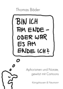 Bin ich am Ende - oder war es am Ende ich?