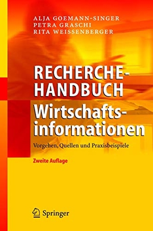Goemann-Singer, Alja / Weissenberger, Rita et al. Recherchehandbuch Wirtschaftsinformationen - Vorgehen, Quellen und Praxisbeispiele. Springer Berlin Heidelberg, 2004.