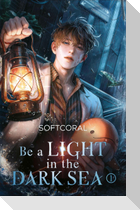 Be a Light in the Dark Sea 1