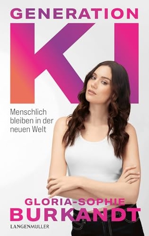 Burkandt, Gloria Sophie. Generation KI - Menschlich bleiben in einer neuen Welt. LangenMueller Verlag, 2026.