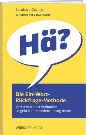 Grimm, Bernhard. Die Ein-Wort-Rückfrage-Methode - Verstehen statt verkaufen - so geht Kundenorientierung heute. Weber Verlag, 2021.