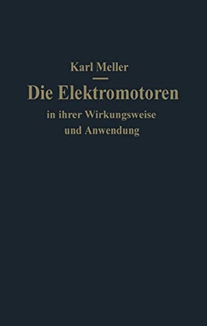 Meller, Karl. Die Elektromotoren in ihrer Wirkungsweise und Anwendung - Ein Hilfsbuch für Maschinen-Techniker. Springer Berlin Heidelberg, 1922.