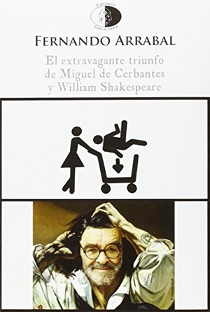 Arrabal, Fernando. El extravagante triunfo de Miguel de Cervantes y William Shakespeare. Libros del Innombrable, 2016.