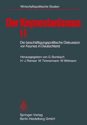 Bombach, G. / W. Wittmann et al (Hrsg.). Der Keynesianismus II - Die beschäftigungspolitische Diskussion vor Keynes in Deutschland. Dokumente und Kommentare. Springer Berlin Heidelberg, 1976.