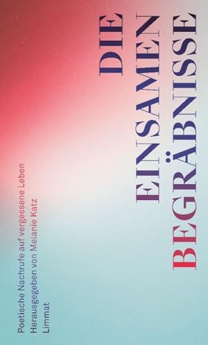 Ulrich, Ulrike / Estis, Alexander et al. Die einsamen Begräbnisse - Poetische Nachrufe auf vergessene Leben. Limmat Verlag, 2023.