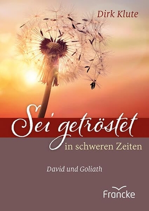 Klute, Dirk. Sei getröstet in schweren Zeiten - David und Goliath. Francke-Buch GmbH, 2023.