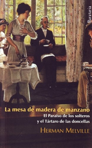 Melville, Herman. La mesa de madera de manzano ; El paraíso de los solteros ; El tártaro de las doncellas. Ediciones Barataria, 2012.