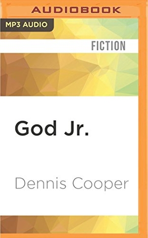 Cooper, Dennis. GOD JR                       M. Brilliance Audio, 2017.