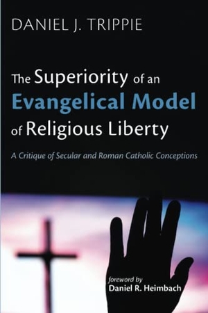 Trippie, Daniel J.. The Superiority of an Evangelical Model of Religious Liberty. Wipf and Stock, 2022.