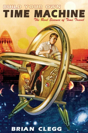 Clegg, Brian. Build Your Own Time Machine - The Real Science of Time Travel. Duckworth Books Ltd, 2013.