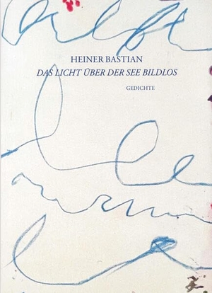 Bastian, Heiner. Das Licht über der See Bildlos - Gedichte. Schirmer /Mosel Verlag Gm, 2026.
