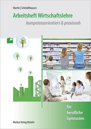Martin, Michael / Michael Schmidthausen. Arbeitsheft Wirtschaftslehre - - kompetenzorientiert & praxisnah - für berufliche Gymnasien. Merkur Verlag, 2026.