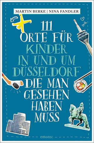 Berke, Martin / Nina Fandler. 111 Orte für Kinder in und um Düsseldorf, die man gesehen haben muss - Reiseführer. Emons Verlag, 2021.