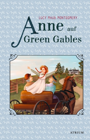 Montgomery, Lucy Maud. Anne auf Green Gables. Atrium Verlag, 2021.