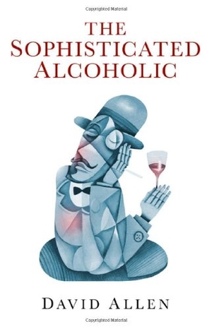 Allen, David. The Sophisticated Alcoholic. Obooks, 2011.