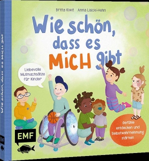 Kiwit, Britta. Wie schön, dass es MICH gibt - Gefühle entdecken und Selbstwahrnehmung stärken: 10 Mutmachsätze für Kinder ab 2 Jahren - Zum gemeinsamen Vorlesen. Edition Michael Fischer, 2026.