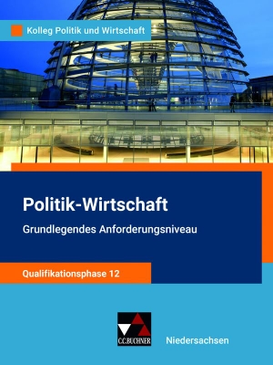 Bretschneider, Jana / Ringe, Kersten et al. Kolleg Politik u. Wirt. NI Qualiphase 12 GA - neu - Unterrichtswerk für Politik-Wirtschaft für die Oberstufe. Buchner, C.C. Verlag, 2023.