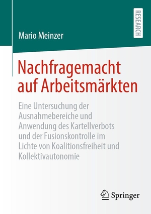 Meinzer, Mario. Nachfragemacht auf Arbeitsmärkten - Eine Untersuchung der Ausnahmebereiche und Anwendung des Kartellverbots und der Fusionskontrolle im Lichte von Koalitionsfreiheit und Kollektivautonomie. Springer-Verlag GmbH, 2026.