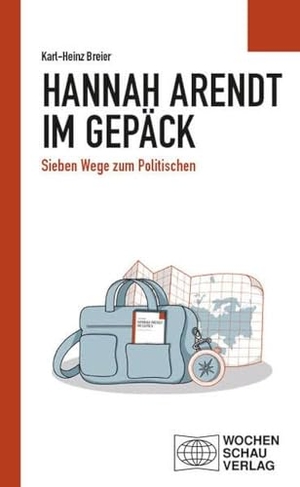 Breier, Karl-Heinz. Hannah Arendt im Gepäck - Sieben Wege zum Politischen. Wochenschau Verlag, 2024.