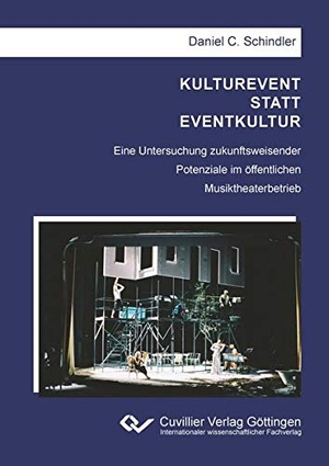 Schindler, Daniel C.. KULTUREVENT STATT EVENTKULTUR - Eine Untersuchung zukunftsweisender Potenziale im öffentlichen Musiktheaterbetrieb. Cuvillier, 2020.