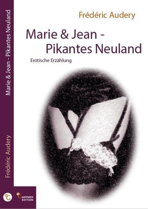 Audery, Frédéric. Marie & Jean - Pikantes Neuland. Ganymed Edition, 2016.