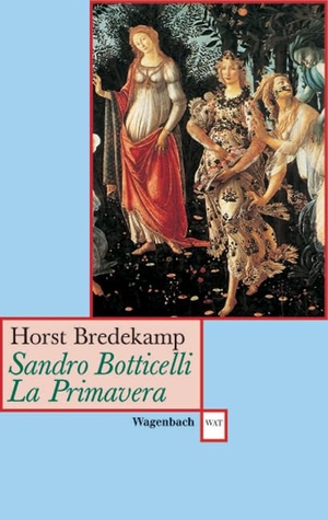 Bredekamp, Horst. Sandro Botticelli: Primavera - Florenz als Garten der Venus. Wagenbach Klaus GmbH, 2009.