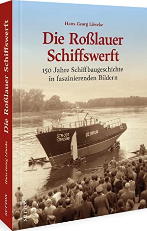 Löweke, Hans-Georg. Die Roßlauer Schiffswerft - 150 Jahre Schiffbaugeschichte in faszinierenden Bildern. Sutton Verlag GmbH, 2022.